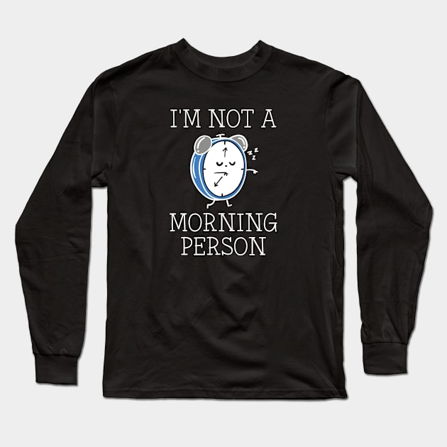 I'm Not A Morning Person Long Sleeve T-Shirt by CreativeJourney